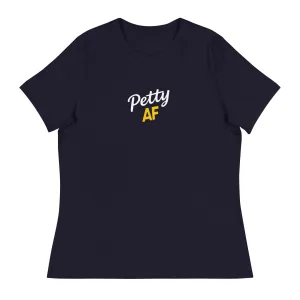 Petty AF Women's Relaxed T-Shirt