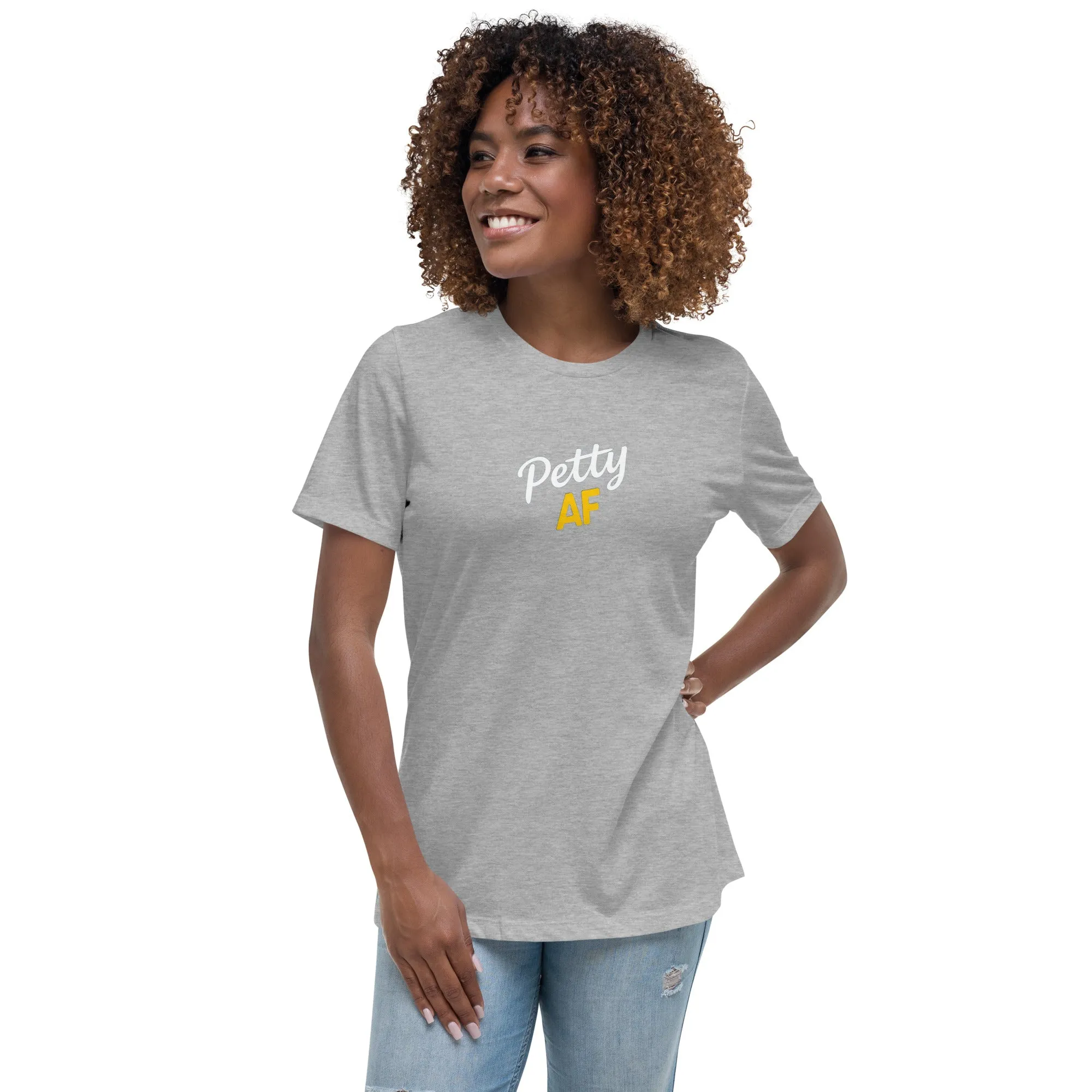 Petty AF Women's Relaxed T-Shirt