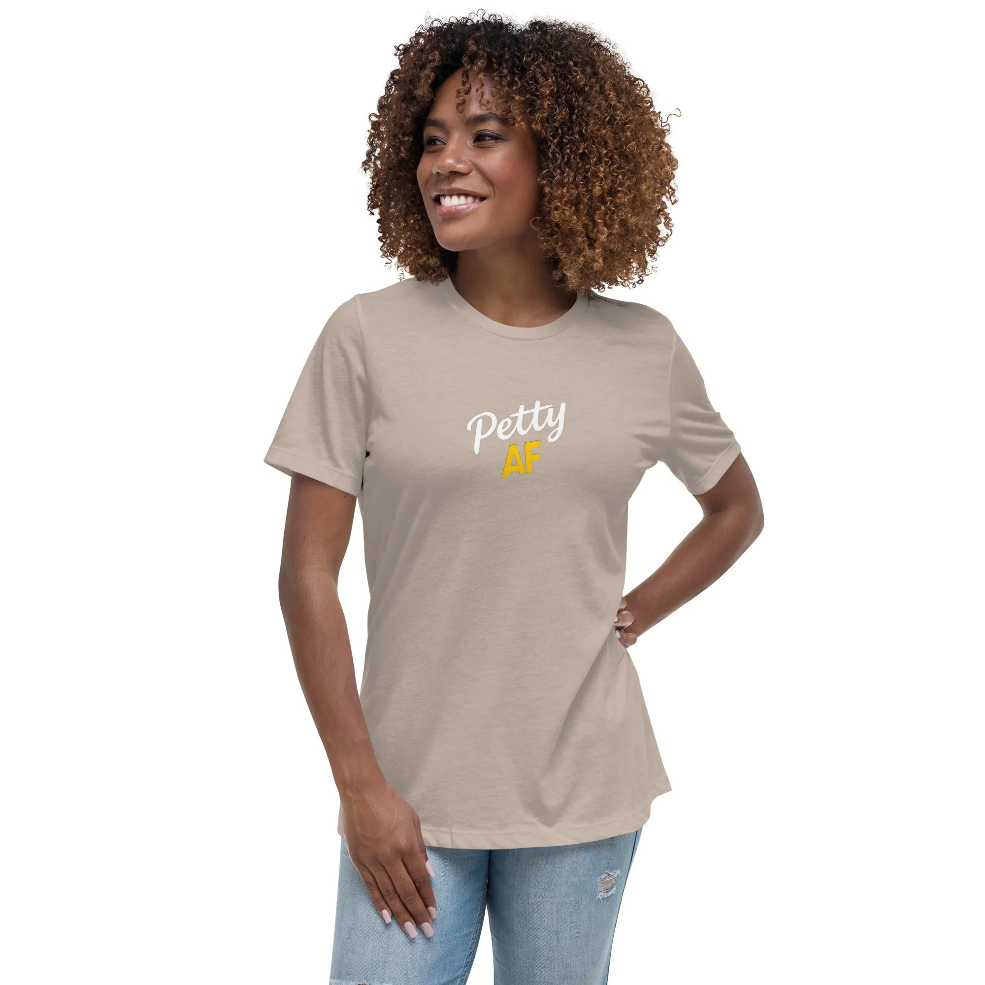 Petty AF Women's Relaxed T-Shirt