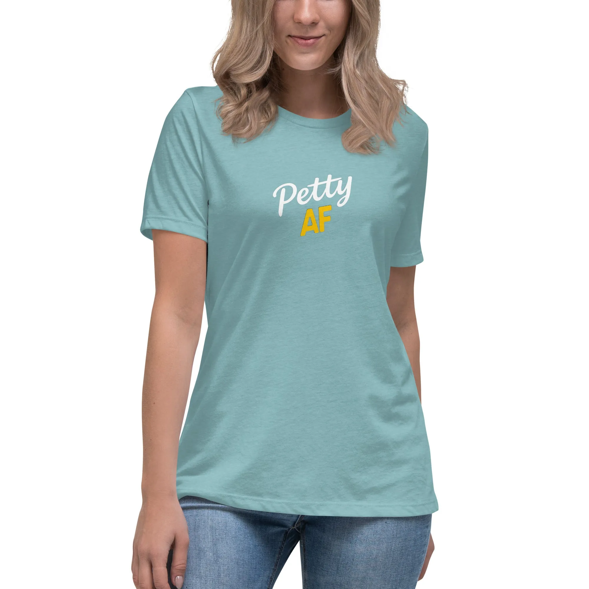 Petty AF Women's Relaxed T-Shirt