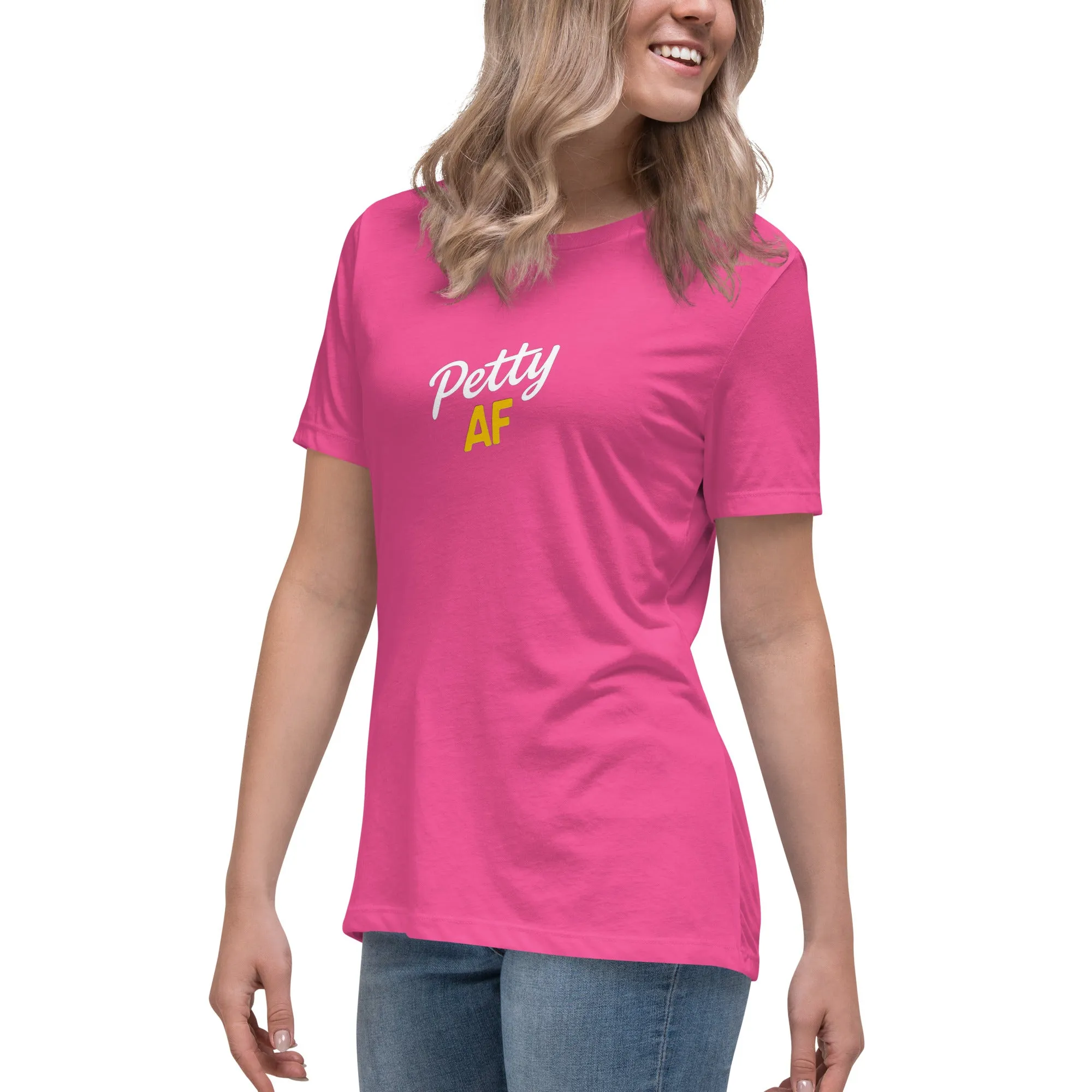 Petty AF Women's Relaxed T-Shirt