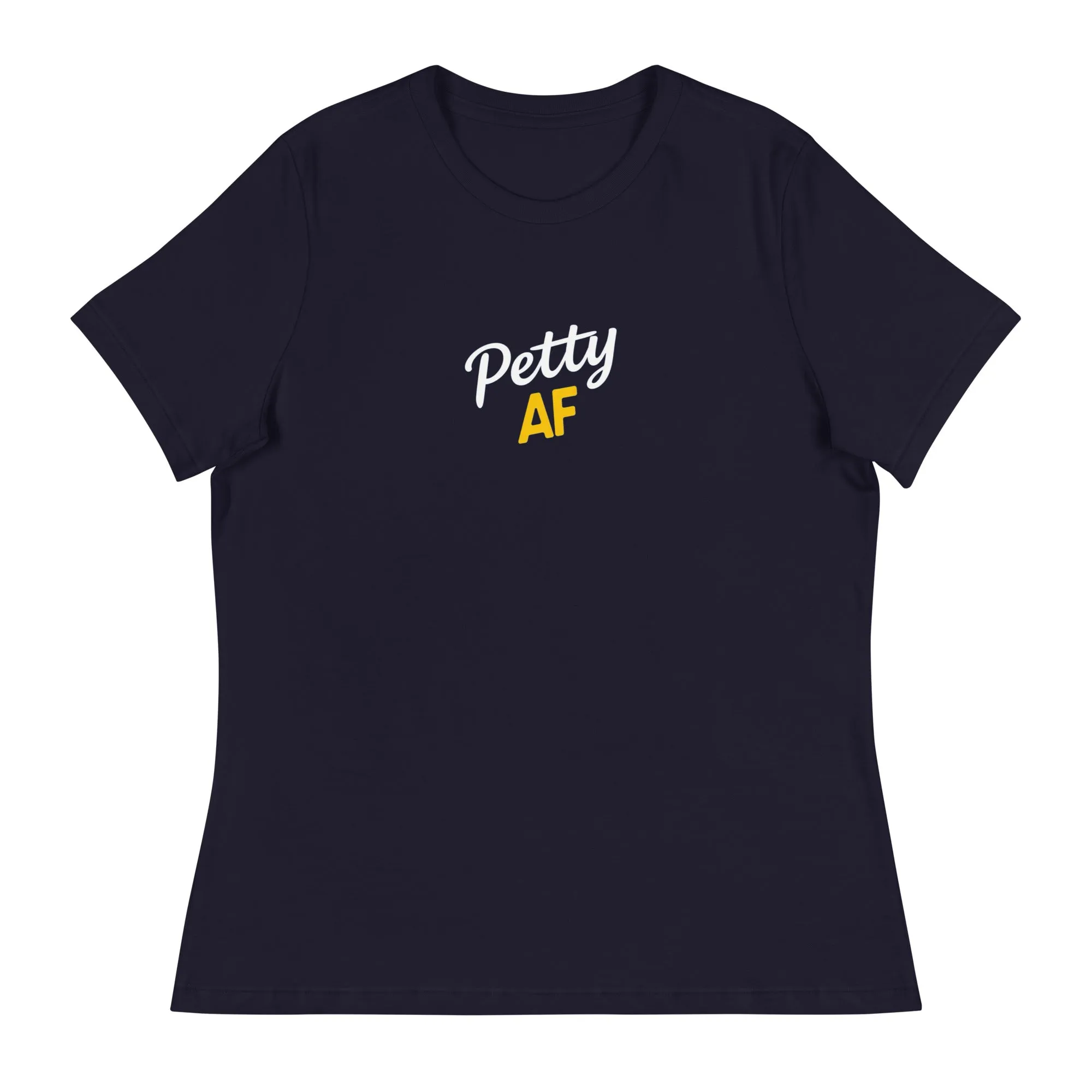 Petty AF Women's Relaxed T-Shirt